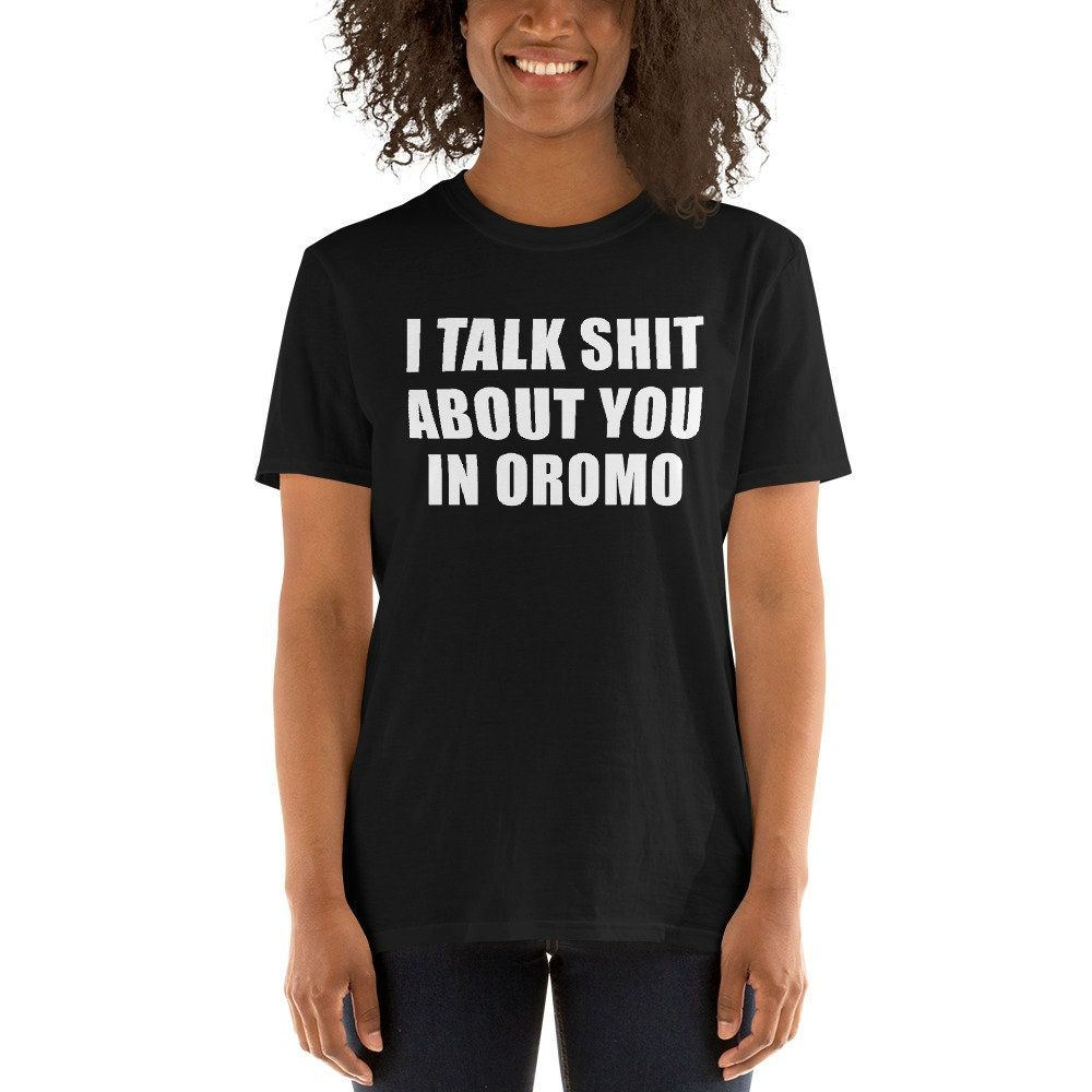 I talk Shit In Oromo Ethiopia Eritrea Gift Idea Product T-Shirt