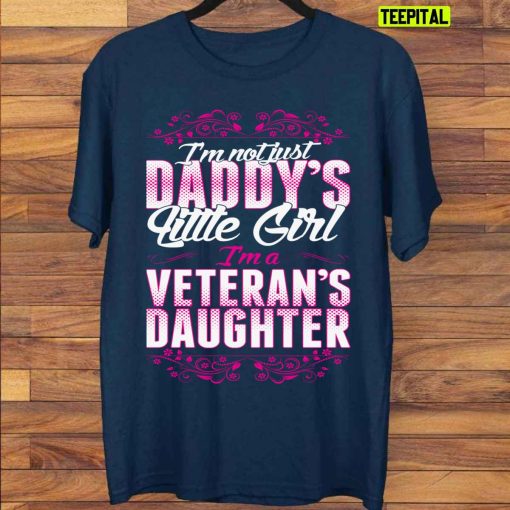 I’m A Veterans Daughter Not Just Daddy’s Little Girl Unisex T-Shirt