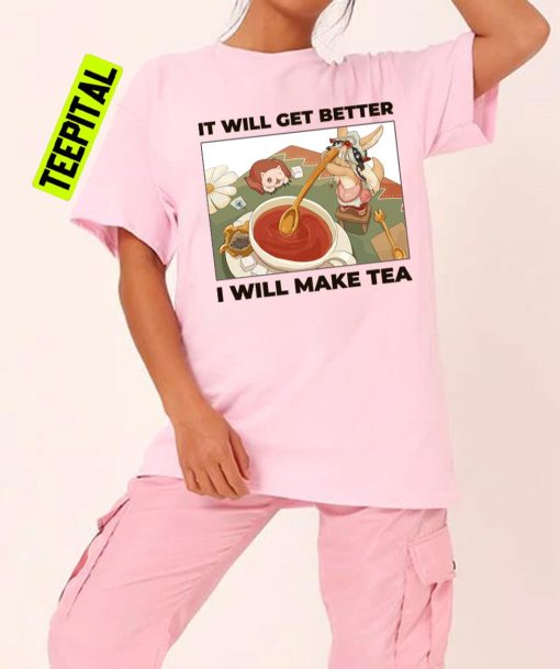It Will Get Better I Will Make Tea Nanachi And Mitty Unisex T-Shirt