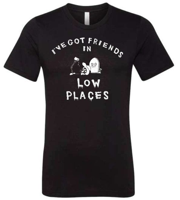Ive Got Friends In Low Places Mens T-Shirt