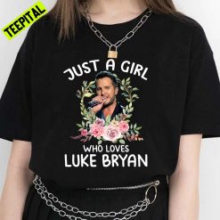 Just A Girl Who Loves Luke Bryan Tour Born Here Live Here Die Here Unisex T-Shirt