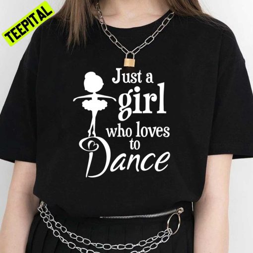 Just A Girl Who Loves To Dance Unisex T-Shirt