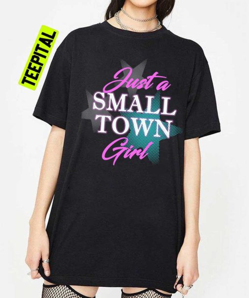 Just A Small Town Girl Unisex T-Shirt