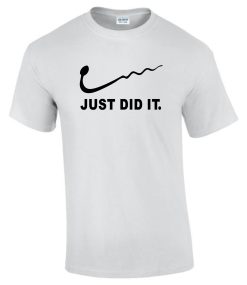 Just Did It Gift Idea Sex Nike Funny Rude Men’s Ladys T-Shirt