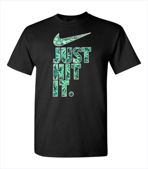 Just Hit It 420 Weed Funny Humor Shirt