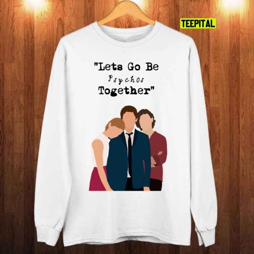 Lets Fo Be Psychos Together The Perks Of Being A Wallflower Unisex T-Shirt