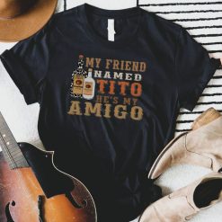 My Friend Named Tito Hes My Amigo Graphic Tee Shirt