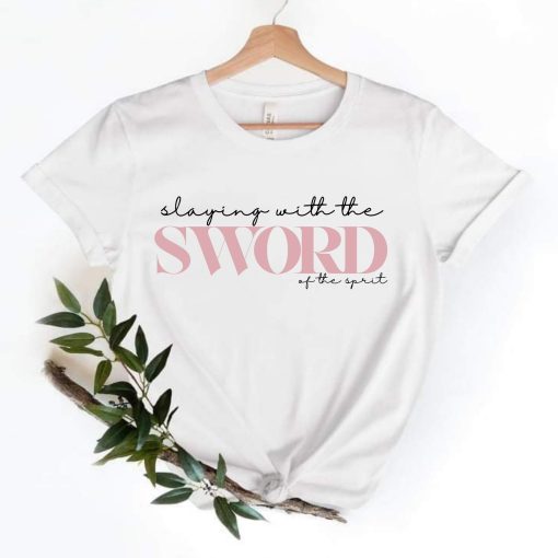 Slaying With The Sword Of The Spirit Ephesians 617 Bible Verse Shirt