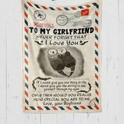 To My Girlfriend Never Forget That I Love You Otter Letter Blanket For Girlfriend Birthday