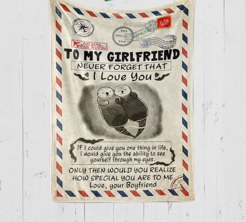 To My Girlfriend Never Forget That I Love You Otter Letter Blanket For Girlfriend Birthday 