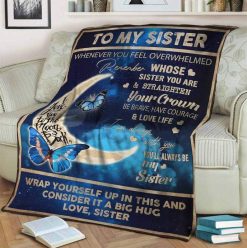 To My Sister Fleece Blanket Whenever You Feel Overwhelmed Remember Whose Sister You Are For Bestie For Family For Friend