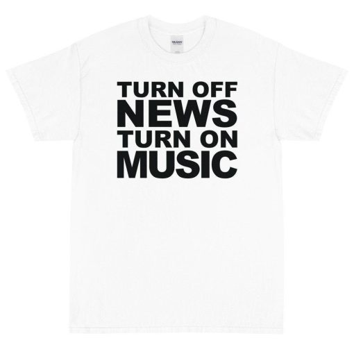 Turn Off News Turn On Music Short Sleeve T-Shirt
