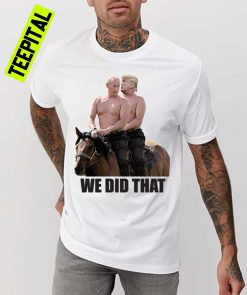 We Did That Unisex T-Shirt