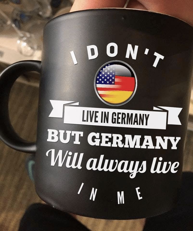 4th Of July Independence Day I Don't Live In Germany Nut Germany Will Always Live In Me Premium Sublime Ceramic Coffee Mug Black