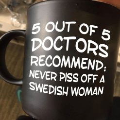 5 Out Of 5 Doctors Recommend Never Piss Off A Swedish Woman Premium Sublime Ceramic Coffee Mug Black