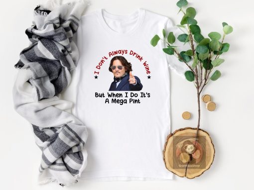 I Don’t Always Drink Wine But When I Do It’s A Mega Pint Johnny Depp Unisex T-Shirt