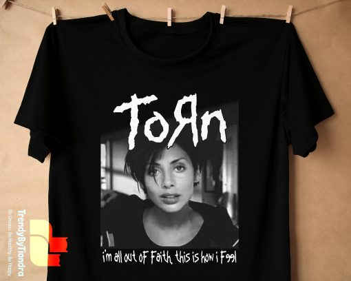 Torn I’m All Out Of Faith This Is How I Feel Unisex T-Shirt