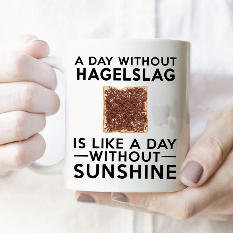 A Day Without Hagelslag Is Like A Day Without Sunshine Premium Sublime Ceramic Coffee Mug White