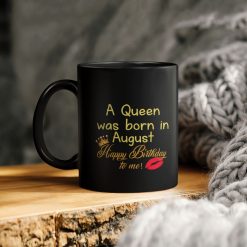 A Queen Was Born In August Happy Birthday To Me Ceramic Coffee Mug