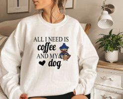 All I Need Is Coffee And My Dog Sweatshirt