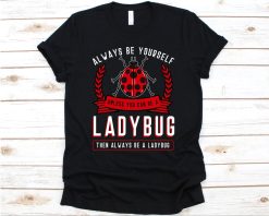 Always Be Yourself Ladybug Collector Shirt