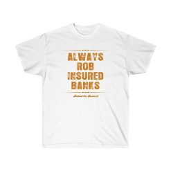 Always Rob Insured Banks Unisex Ultra Cotton Tee Shirt