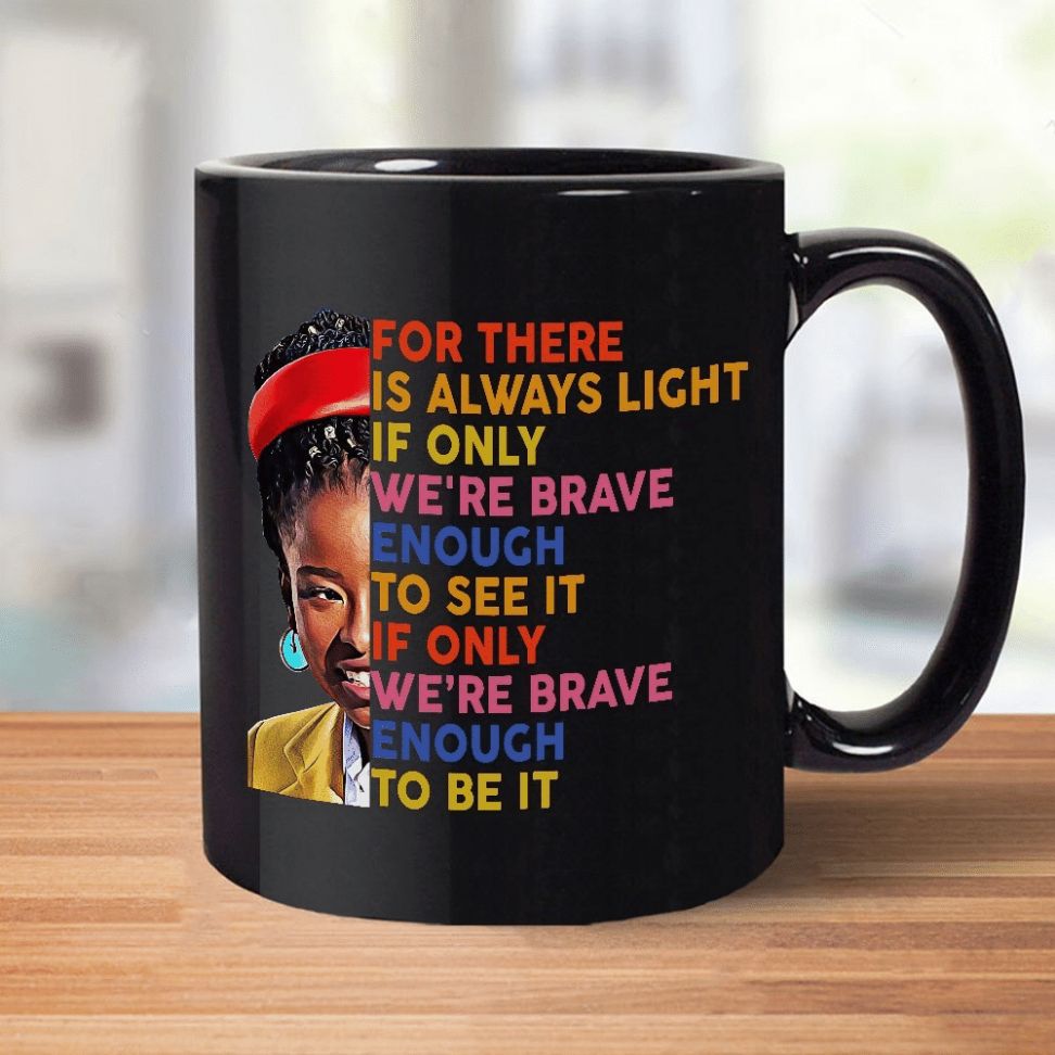 Amanda Gorman For There Is Always Light If Only We’re Brave Enough To See It If Only  premium Sublime Ceramic Coffee Mug Black