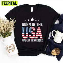 American Flag Born In The Usa Made And Raised In Tennessee Unisex T-Shirt