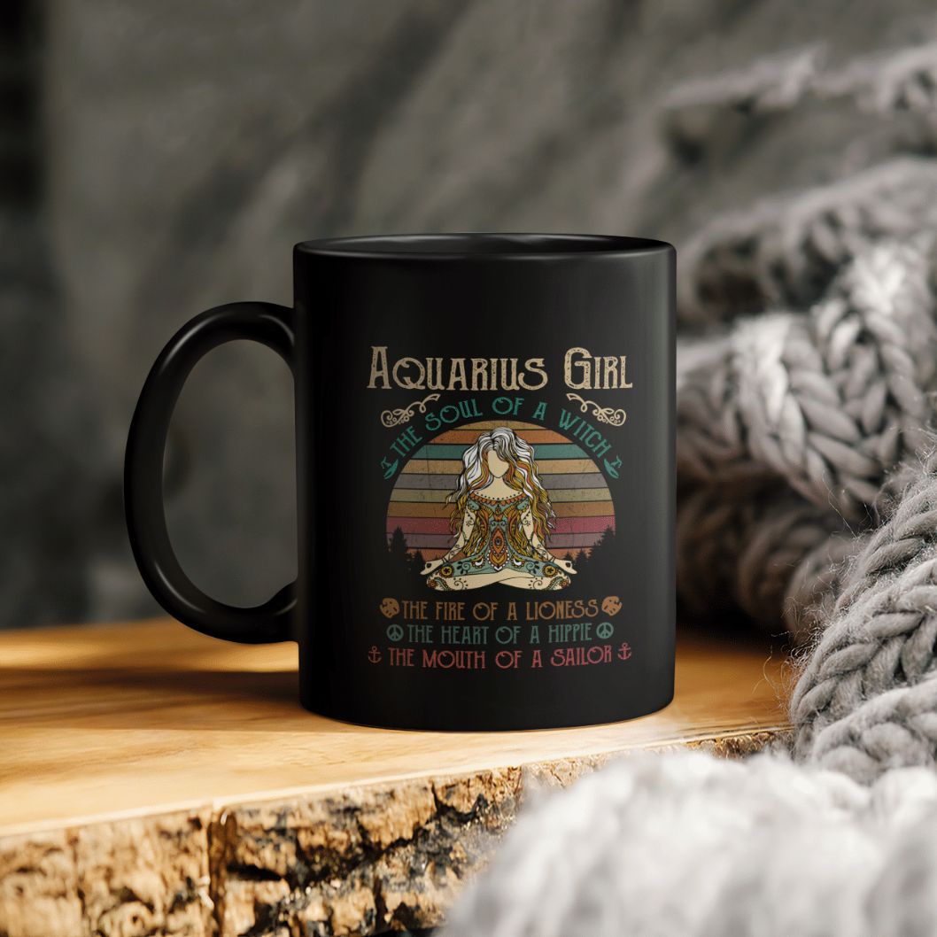 Aquarius Girl The Soul Of A Witch The Fire Of A Lioness The Heart Of A Hippie The Mouth Of A Sailor Ceramic Coffee Mug