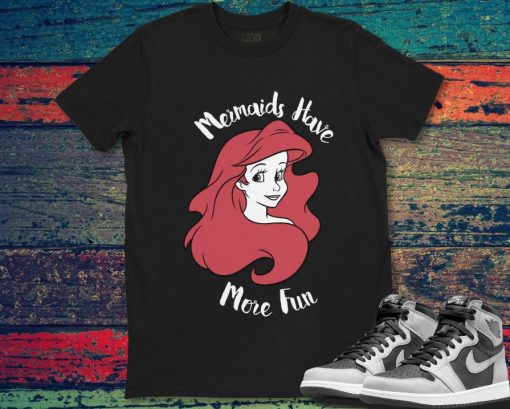 Ariel The Little Mermaid Funny Mermaids Have More Fun Disney Unisex Gift T-Shirt