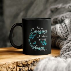 As A Caregiver I Believe There Are Angels Among Us Butterflies Ceramic Coffee Mug