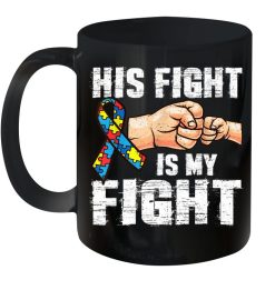 Autism Awareness His Fight Is My Fight Premium Sublime Ceramic Coffee Mug Black