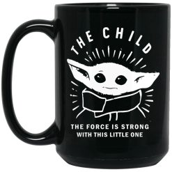 Baby Yoda The Child The Force Is Strong With This Little One Premium Sublime Ceramic Coffee Mug Black