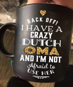 Back Off I Have A Crazy Dutch Oma And I’m Not Afraid To Use Her Premium Sublime Ceramic Coffee Mug Black
