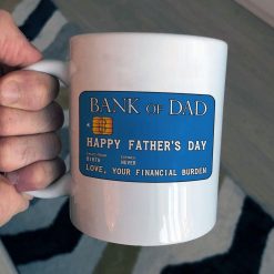 Banks Of Dad Happy Father’s Day Love Your Financial Burden Premium Sublime Ceramic Coffee Mug White