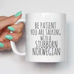 Be Patient You Are Talking With A Stubborn Norwegian Premium Sublime Ceramic Coffee Mug White