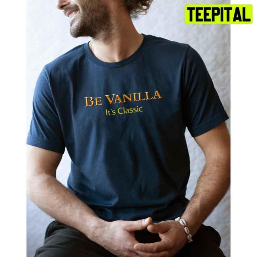 Be Vanilla It’s Classic Game Unisex T-Shirt