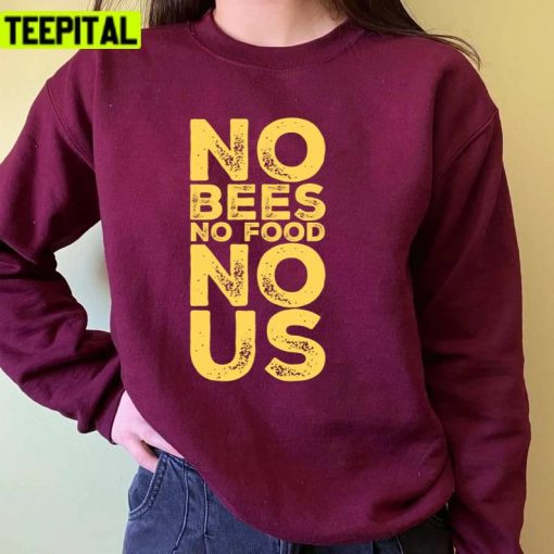 Bee Lovers No Bees No Food No Us Environmental Earth Day Unisex T-Shirt