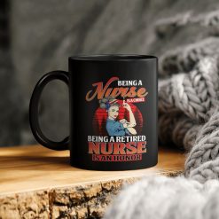 Being A Nurse Is A Choice Retired Nurse Is An Honor Ceramic Coffee Mug