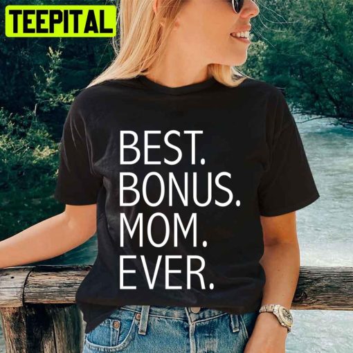 Best Bonus Mom Ever Stepmom Mother’s Day Unisex T-Shirt