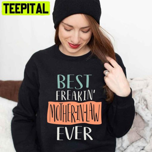 Best Freakin’ Mother In Law Ever Mother’s Day Unisex T-Shirt
