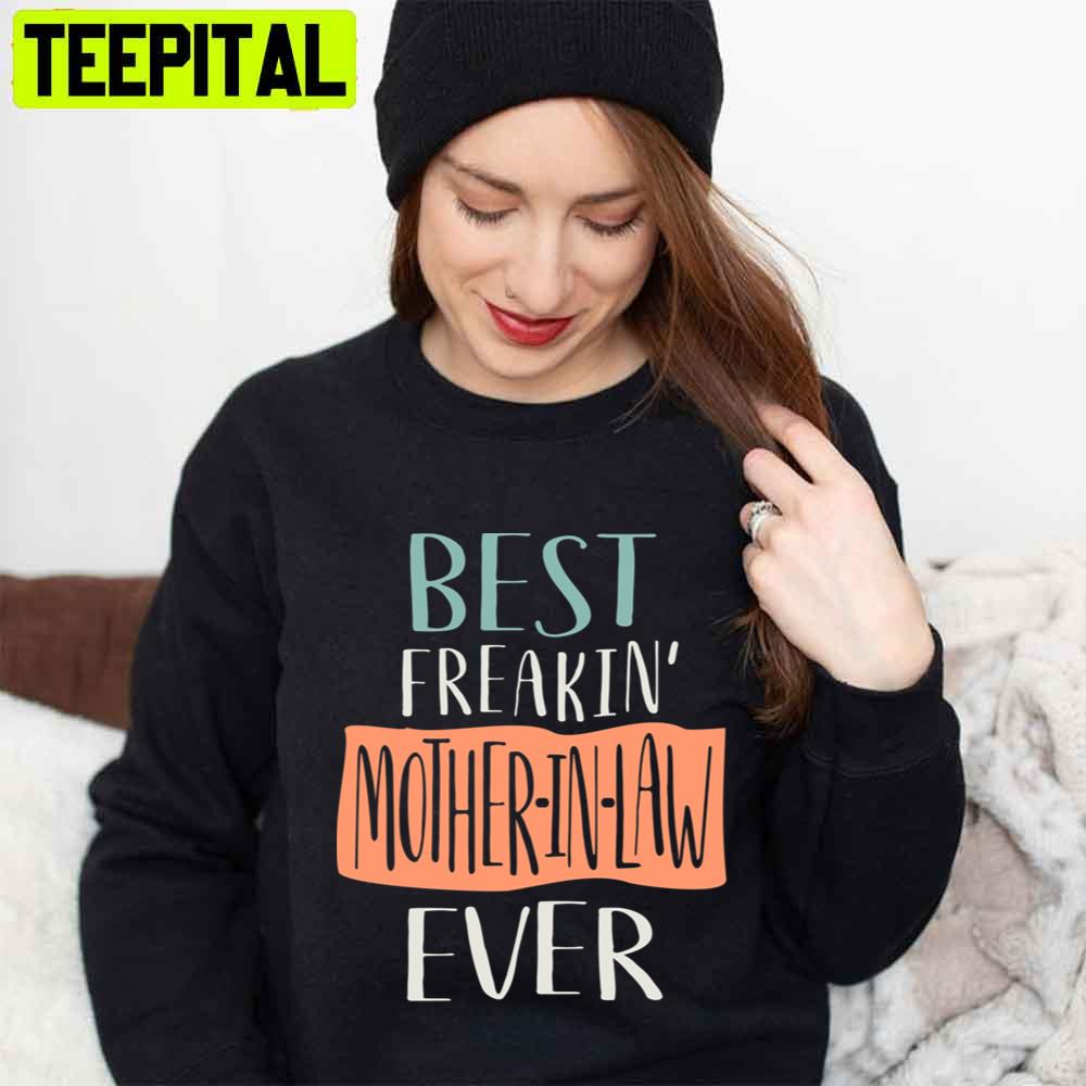 Best Freakin' Mother In Law Ever Mother's Day Unisex T-Shirt