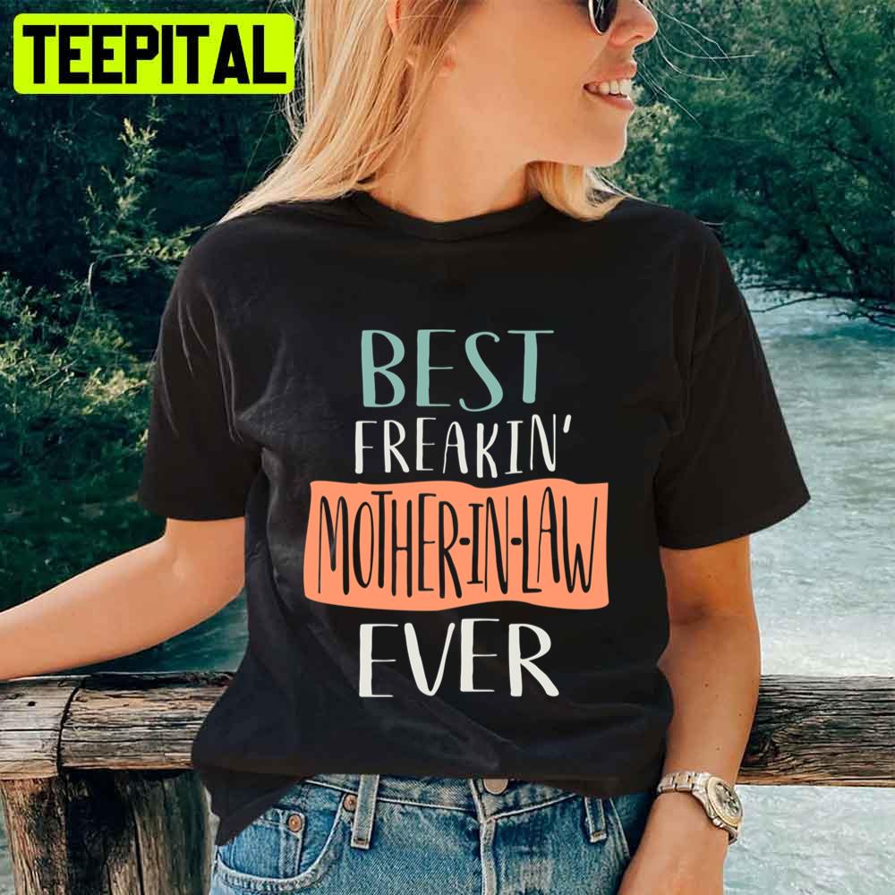 Best Freakin' Mother In Law Ever Mother's Day Unisex T-Shirt