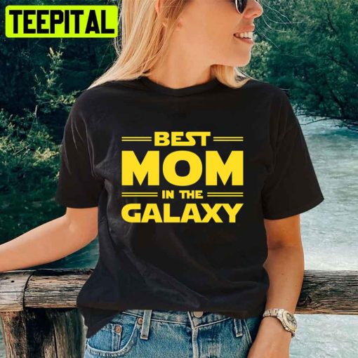 Best Mom In The Galaxy Mother’s Day Unisex T-Shirt