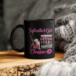 Betty Boop Birthday Gift September Girl I’m Not Getting Old I Am Just Becoming A Classic Ceramic Coffee Mug