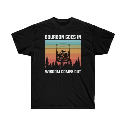 Bourbon Goes In Wisdom Comes Out Unisex Ultra Cotton Tee Shirt