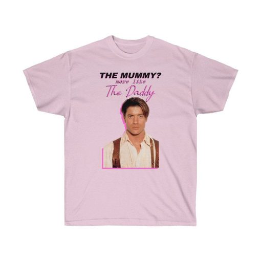 Brendan Fraser The Mummy More Like The Daddy Unisex Ultra Cotton Tee Shirt