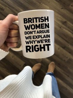 British Women Don’t Argue We Explain Why We’re Right Premium Sublime Ceramic Coffee Mug White