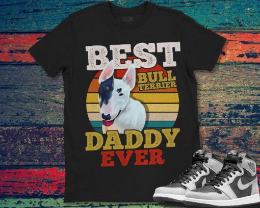 Bull Terrier Dog Best Dog Daddy Ever Fathers Day Vintage T-Shirt