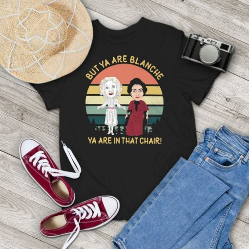 But Ya Are Blanche Ya Are In That Chair Vintage T-Shirt